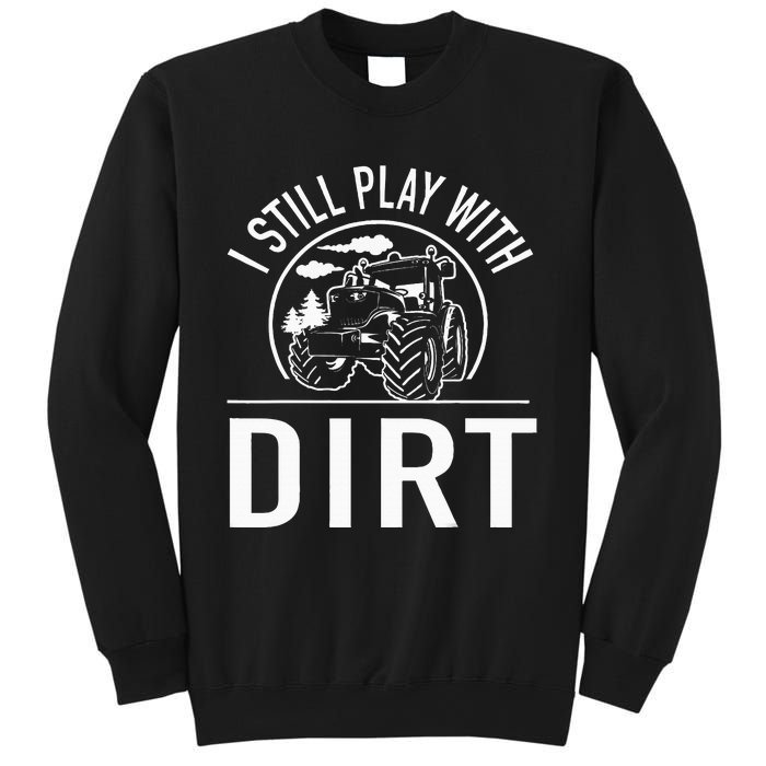 I Still Play With Dirt Funny Tractor Farm Truck Sweatshirt