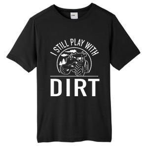 I Still Play With Dirt Funny Tractor Farm Truck Tall Fusion ChromaSoft Performance T-Shirt