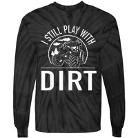 I Still Play With Dirt Funny Tractor Farm Truck Tie-Dye Long Sleeve Shirt