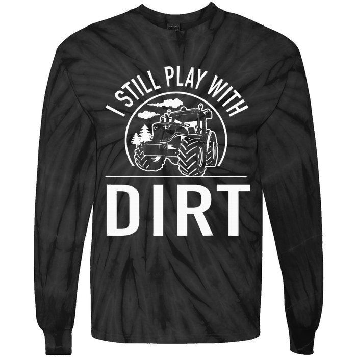 I Still Play With Dirt Funny Tractor Farm Truck Tie-Dye Long Sleeve Shirt