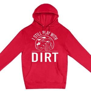 I Still Play With Dirt Funny Tractor Farm Truck Premium Pullover Hoodie