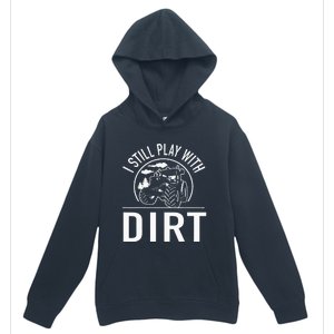 I Still Play With Dirt Funny Tractor Farm Truck Urban Pullover Hoodie