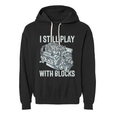 I Still Play With Blocks Drag Racing Carguy Plays With Cars Garment-Dyed Fleece Hoodie