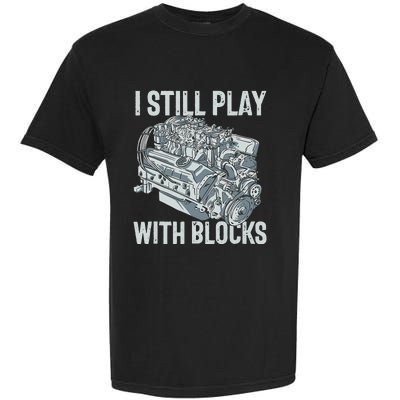 I Still Play With Blocks Drag Racing Carguy Plays With Cars Garment-Dyed Heavyweight T-Shirt