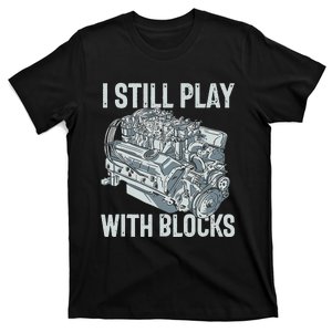 I Still Play With Blocks Drag Racing Carguy Plays With Cars T-Shirt