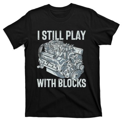 I Still Play With Blocks Drag Racing Carguy Plays With Cars T-Shirt