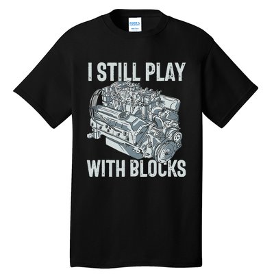 I Still Play With Blocks Drag Racing Carguy Plays With Cars Tall T-Shirt