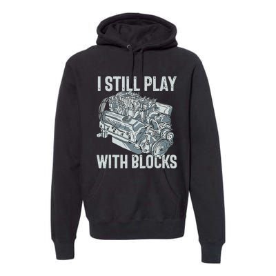 I Still Play With Blocks Drag Racing Carguy Plays With Cars Premium Hoodie