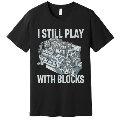 I Still Play With Blocks Drag Racing Carguy Plays With Cars Premium T-Shirt