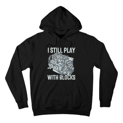 I Still Play With Blocks Drag Racing Carguy Plays With Cars Tall Hoodie