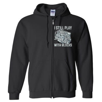 I Still Play With Blocks Drag Racing Carguy Plays With Cars Full Zip Hoodie