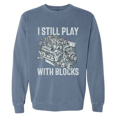 I Still Play With Blocks Drag Racing Carguy Plays With Cars Garment-Dyed Sweatshirt