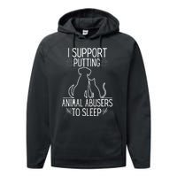 I Support Putting Animal Abusers To Sleep Dog Cat Lover Performance Fleece Hoodie