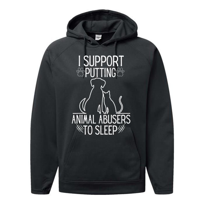 I Support Putting Animal Abusers To Sleep Dog Cat Lover Performance Fleece Hoodie