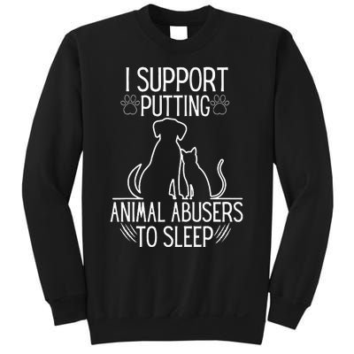 I Support Putting Animal Abusers To Sleep Dog Cat Lover Sweatshirt