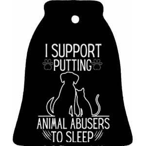 I Support Putting Animal Abusers To Sleep Dog Cat Lover Ceramic Bell Ornament