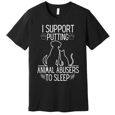 I Support Putting Animal Abusers To Sleep Dog Cat Lover Premium T-Shirt