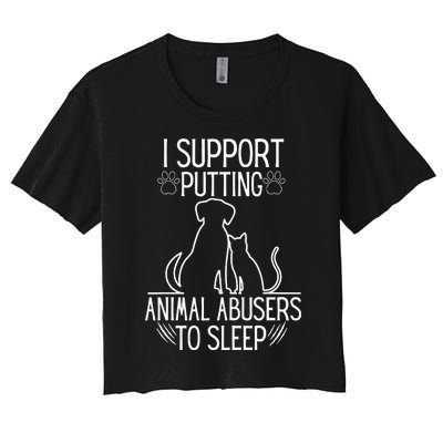 I Support Putting Animal Abusers To Sleep Dog Cat Lover Women's Crop Top Tee