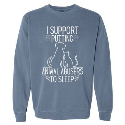 I Support Putting Animal Abusers To Sleep Dog Cat Lover Garment-Dyed Sweatshirt