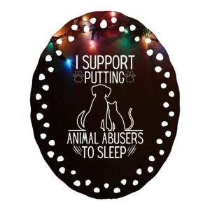 I Support Putting Animal Abusers To Sleep Dog Cat Lover Ceramic Oval Ornament