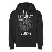 I Still Play With Blocks Garment-Dyed Fleece Hoodie