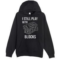 I Still Play With Blocks Premium Pullover Hoodie