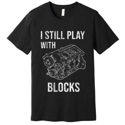 I Still Play With Blocks Premium T-Shirt