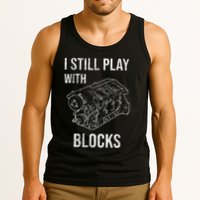 I Still Play With Blocks Tank Top
