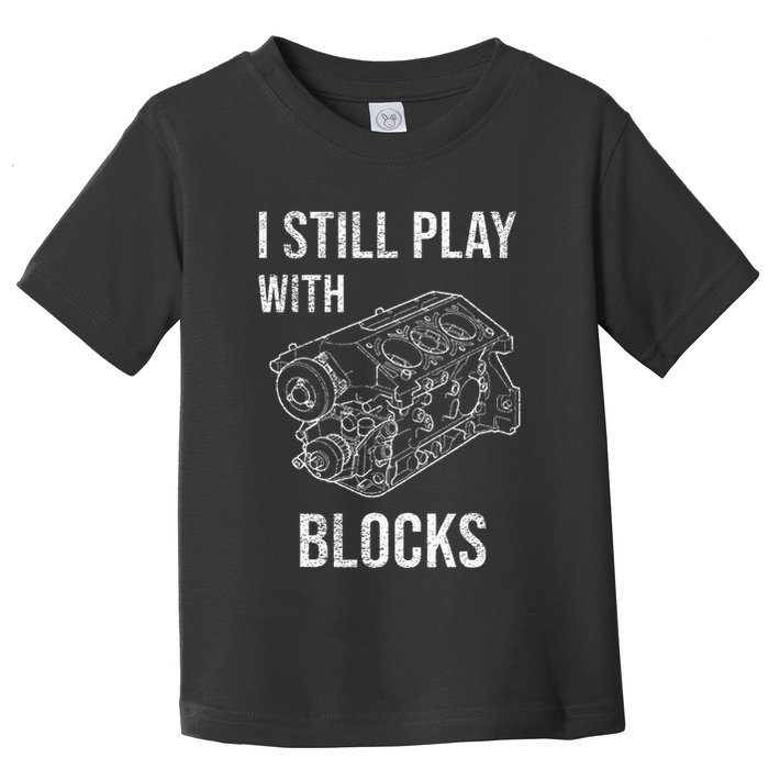 I Still Play With Blocks Toddler T-Shirt