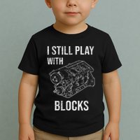 I Still Play With Blocks Toddler T-Shirt