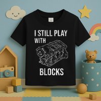 I Still Play With Blocks Toddler T-Shirt