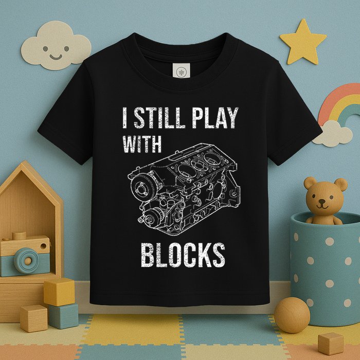 I Still Play With Blocks Toddler T-Shirt