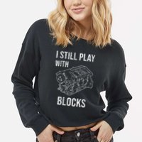 I Still Play With Blocks Cropped Pullover Crew