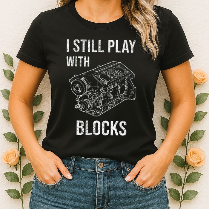 I Still Play With Blocks Womens T-Shirt