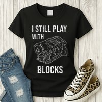 I Still Play With Blocks Womens T-Shirt