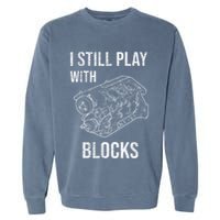 I Still Play With Blocks Garment-Dyed Sweatshirt