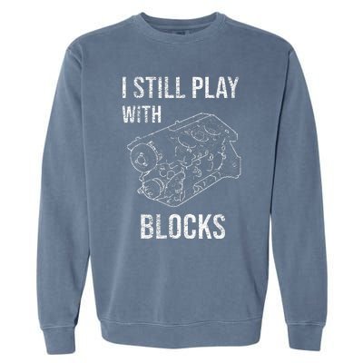 I Still Play With Blocks Garment-Dyed Sweatshirt