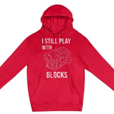 I Still Play With Blocks Premium Pullover Hoodie