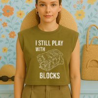 I Still Play With Blocks Garment-Dyed Women's Muscle Tee