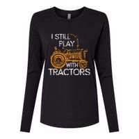 I Still Play With Tractors Funny Gift Farmer Womens Cotton Relaxed Long Sleeve T-Shirt