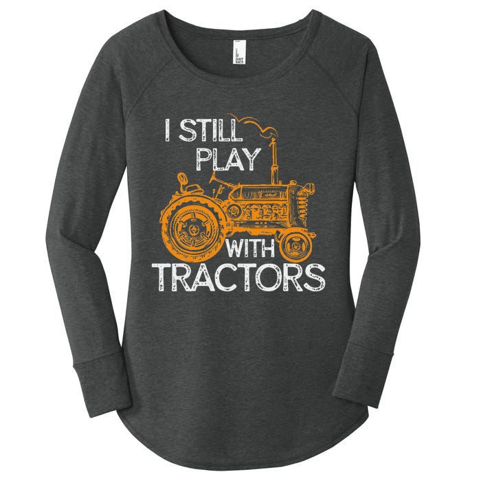 I Still Play With Tractors Funny Gift Farmer Women's Perfect Tri Tunic Long Sleeve Shirt