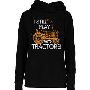 I Still Play With Tractors Funny Gift Farmer Womens Funnel Neck Pullover Hood