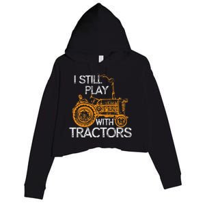 I Still Play With Tractors Funny Gift Farmer Crop Fleece Hoodie