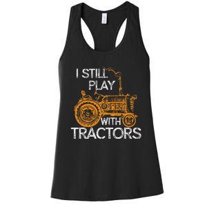 I Still Play With Tractors Funny Gift Farmer Women's Racerback Tank