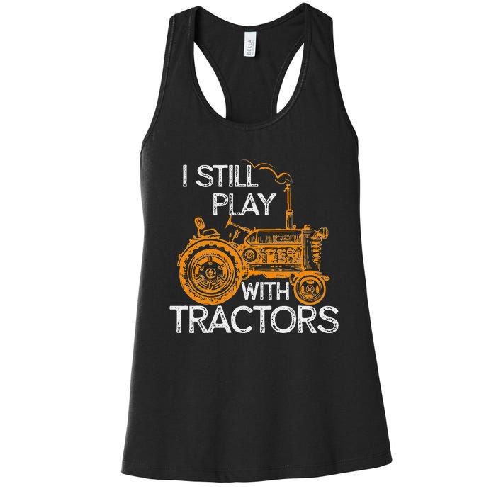 I Still Play With Tractors Funny Gift Farmer Women's Racerback Tank