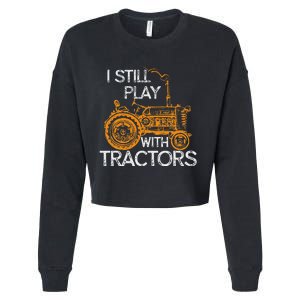 I Still Play With Tractors Funny Gift Farmer Cropped Pullover Crew