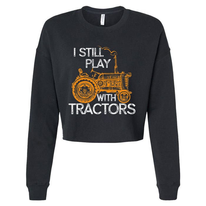 I Still Play With Tractors Funny Gift Farmer Cropped Pullover Crew