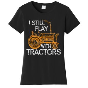 I Still Play With Tractors Funny Gift Farmer Women's T-Shirt