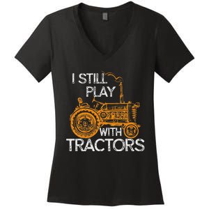 I Still Play With Tractors Funny Gift Farmer Women's V-Neck T-Shirt