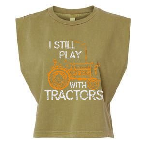 I Still Play With Tractors Funny Gift Farmer Garment-Dyed Women's Muscle Tee